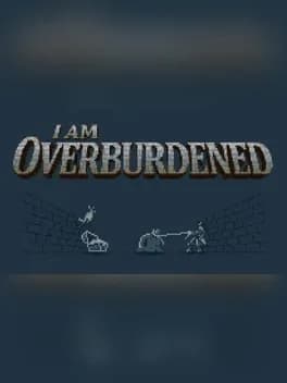 I Am Overburdened
