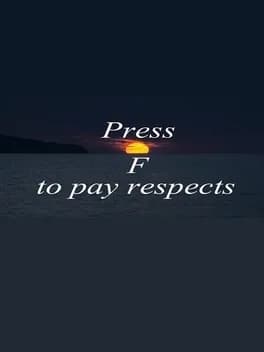 Press F to pay respects