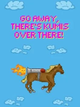 Go Away, There's Kumis Over There!