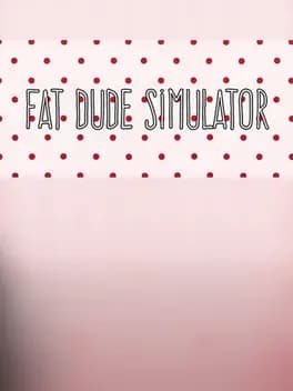 Fat Dude Simulator